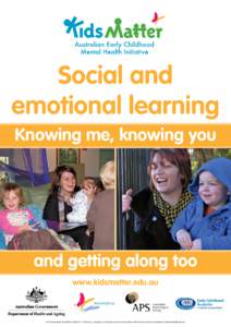 Social and emotional learning Knowing me, knowing you and getting along too www.kidsmatter.edu.au