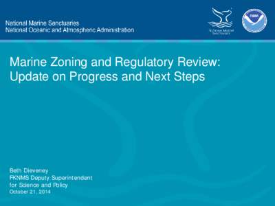 Marine Zoning and Regulatory Review: Update on Progress and Next Steps Beth Dieveney FKNMS Deputy Superintendent for Science and Policy