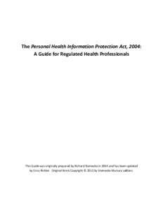 The Personal Health Information Protection Act, 2004: A Guide for Regulated Health Professionals This Guide was originally prepared by Richard Steinecke in 2004 and has been updated by Erica Richler. Original Work Copyri