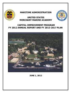 MARITIME ADMINISTRATION UNITED STATES MERCHANT MARINE ACADEMY CAPITAL IMPROVEMENT PROGRAM FY 2012 ANNUAL REPORT AND FY[removed]PLAN