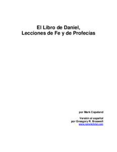 El Libro de Daniel, Lecciones de Fe y de Profecías por Mark Copeland Versión al español por Greagory R. Braswell