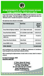 DISBURSEMENTS OF KENYA ROADS BOARD FUND FINANCIAL YEAR[removed]Kenya Roads Board has released Kshs[removed]Billion towards maintenance of various roads in the country. The Fund comprise of fuel levy, transit tolls and co