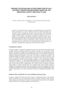 PRESENT SITUATION AND FUTURE DIRECTION OF FALL ACCIDENT PREVENTION MEASURES BASED ON THE INDUSTRIAL SAFETY AND HEALTH LAW Hideo Kamaishi Ministry of Health, Labour and Welfare, 1-2-2 Kasumigaseki Chiyoda-ku Tokyo, 100-89