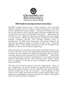 BSW Student Learning Contract Instructions The BSW Learning Contract serves several purposes. First, it provides objective, tangible criteria by which a student’s performance in the field can be evaluated and a grade a