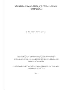 KNOWLEDGE MANAGEMENT AT NATIONAL LIBRARY OF MALAYSIA JAMA HMI BT. MOW) NAYAN  A DISSSERTATION SUBMITTED IN FULFILLMENT OF THE