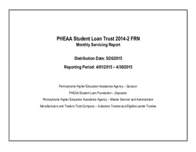 PHEAA Student Loan TrustFRN Monthly Servicing Report Distribution Date: Reporting Period:  – Pennsylvania Higher Education Assistance Agency – Sponsor