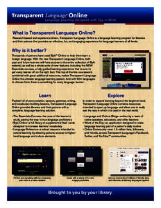 Language Learning Designed with You in Mind  What is Transparent Language Online? Research-based and experience-driven, Transparent Language Online is a language-learning program for libraries and their patrons that prov