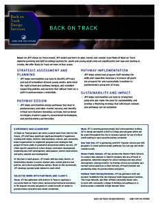 BACK ON TRACK  Based on JFF’s Back on Track model, JFF assists partners to plan, create, and sustain a portfolio of Back on Track diploma-granting and GED-to-college options for youth and young adults who are significa