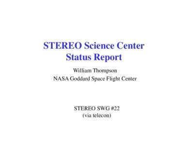 STEREO Science Center Status Report William Thompson NASA Goddard Space Flight Center  STEREO SWG #22