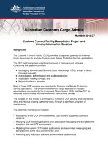 Australian Customs Cargo Advice Number[removed]Customs Connect Facility Remediation Project and Industry Information Sessions Background The Customs Connect Facility (CCF) provides a corporate gateway for external