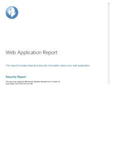 Web Application Report This report includes important security information about your web application. Security Report This report was created by IBM Security AppScan Standard, Rules: 99 Scan started:  