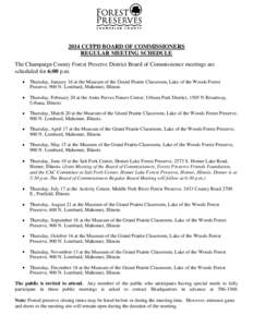 2014 CCFPD BOARD OF COMMISSIONERS REGULAR MEETING SCHEDULE The Champaign County Forest Preserve District Board of Commissioner meetings are scheduled for 6:00 p.m. Thursday, January 16 at the Museum of the Grand Prairie 