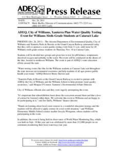 DATE: Oct. 26, 2011 CONTACT: Mark Shaffer, Director of Communications, ([removed]o); ([removed]cell)  ADEQ, City of Williams, Xanterra Plan Water Quality Testing