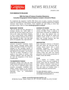 JANUARY 9, 2006  FOR IMMEDIATE RELEASE With the Help of Famous Canadian Musicians, Canadian Geographic Online Explores Canada’s Ground of Music To complement the magazine’s Jan/Feb 2006 theme issue on music, Canadian