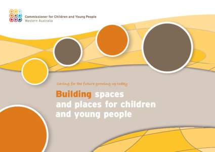 Caring for the future growing up today  Building spaces and places for children and young people