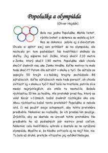 Popoluška a olympiáda (Oliver Hajdúk) Bola raz jedna Popoluška. Mohla lietať, rýchlo behať a dokonca sa vedela aj biť. Raz sa dokonca pobila aj s dievčaťom. Chcela si splniť svoj sen prihlásiť sa na olympiá