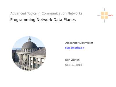 Advanced Topics in Communication Networks  Programming Network Data Planes Alexander Dietmüller nsg.ee.ethz.ch
