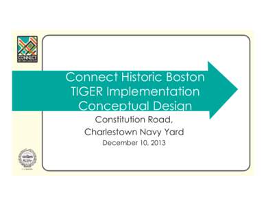 Connect Historic Boston TIGER Implementation Conceptual Design Constitution Road, Charlestown Navy Yard December 10, 2013