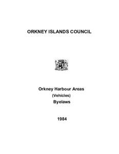 ORKNEY ISLANDS COUNCIL  Orkney Harbour Areas (Vehicles)  Byelaws