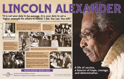 LINCOLN ALEXANDER “It is not your duty to be average. It is your duty to set a higher example for others to follow. I did. You can. You will.” (20th Anniversary Motto for Lincoln Alexander Public School – Ajax, Ont