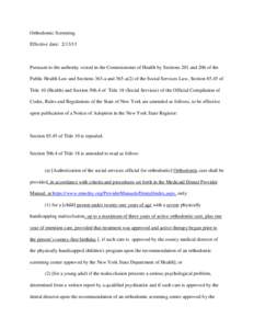 Orthodontic Screening Effective date: Pursuant to the authority vested in the Commissioner of Health by Sections 201 and 206 of the Public Health Law and Sections 363-a and 365-a(2) of the Social Services Law, Se