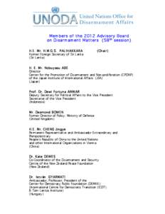 Members of the 2012 Advisory Board on Disarmament Matters (58 th session) H.E. Mr. H.M.G.S. PALIHAKKARA Former Foreign Secretary of Sri Lanka (Sri Lanka)