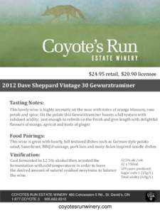 $24.95 retail, $20.90 licensee[removed]Dave Sheppard Vintage 30 Gewurztraminer Tasting Notes: This lovely wine is highly aromatic on the nose with notes of orange blossom, rose petals and spice. On the palate this Gewurztr