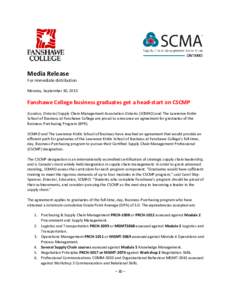 Media Release For immediate distribution Monday, September 30, 2013 Fanshawe College business graduates get a head-start on CSCMP (London, Ontario) Supply Chain Management Association Ontario (SCMAO) and The Lawrence Kin