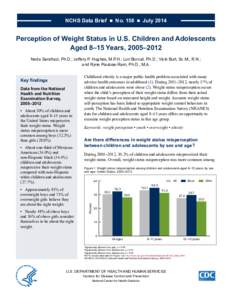 NCHS Data Brief  ■  No. 158  ■  July[removed]Perception of Weight Status in U.S. Children and Adolescents Aged 8–15 Years, 2005–2012 Neda Sarafrazi, Ph.D.; Jeffery P. Hughes, M.P.H.; Lori Borrud, Ph.D.; Vic