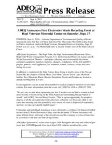 DATE: Sept. 6, 2011 CONTACT: Mark Shaffer, Director of Communications, ([removed]o); ([removed]cell)  ADEQ Announces Free Electronics Waste Recycling Event at