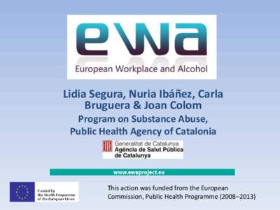 Lidia Segura, Nuria Ibáñez, Carla Bruguera & Joan Colom Program on Substance Abuse, Public Health Agency of Catalonia  This action was funded from the European