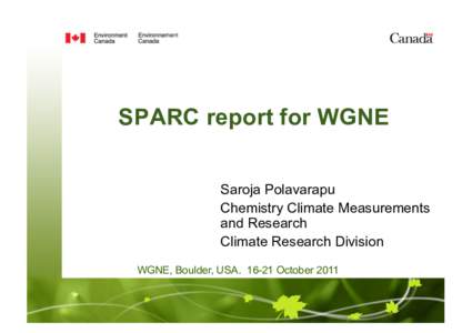 SPARC report for WGNE Saroja Polavarapu Chemistry Climate Measurements and Research Climate Research Division WGNE, Boulder, USA[removed]October 2011
