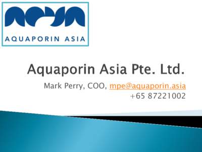 Mark Perry, COO,  + The Aquaporin Inside™ Technology  Utilizing aquaporin proteins – Nature’s own