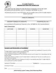 Tr’ondëk Hwëch’in  NOMINATION FORM FOR COUNCILLOR THIS FORM MUST BE COMPLETED AND RECEIVED IN DAWSON CITY BY THE CHIEF RETURNING OFFICER BEFORE 4:00 P.M. THURSDAY SEPTEMBER 04, 2014. The following five (5) or more 