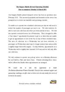 The Surgery Shuttle Revised Operating Schedule Due to commence Monday 14 March 2011 Our Surgery Shuttle patient transport service has been in operation since February[removed]The increased popularity and demands on the ser