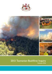 2013 Tasmanian Bushfires Inquiry Volume One 2013 Tasmanian Bushfires Inquiry Published October 2013 ISBN[removed]2
