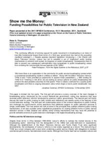 Show me the Money: Funding Possibilities for Public Television in New Zealand Paper presented at the 2011 SPADA Conference, 10-11 November, 2011, Auckland. (This is an updated version of a paper presented at the Forum on