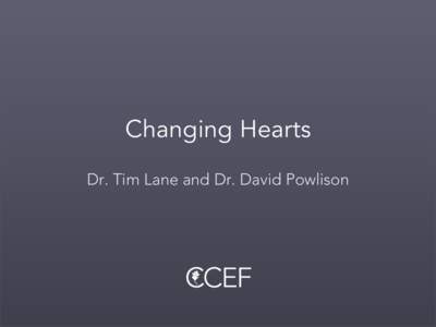 Changing Hearts Dr. Tim Lane and Dr. David Powlison Who Needs To Change, Anyway? Dr. Tim Lane