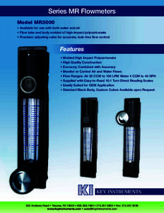 Series MR Flowmeters Model MR3000 • Available for use with both water and air • Flow tube and body molded of high-impact	polycarbonate • Precision adjusting valve for accurate, leak-free flow control