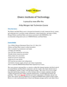 Divers Institute of Technology Is proud to now offer the Kirby Morgan Hat Technician Course Three-Day Course:  The Helmet and Band Mask course is designed and intended to teach commercial divers, tenders,
