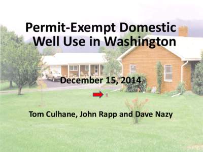 Permit-Exempt Domestic Well Use in Washington December 15, 2014 Tom Culhane, John Rapp and Dave Nazy  Purpose/Method