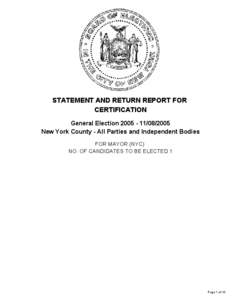 STATEMENT AND RETURN REPORT FOR CERTIFICATION General Election[removed]2005 New York County - All Parties and Independent Bodies FOR MAYOR (NYC) NO. OF CANDIDATES TO BE ELECTED 1