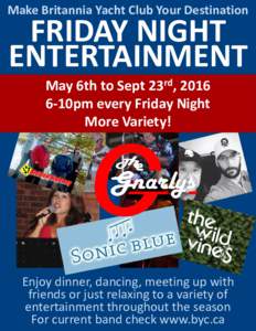 Make Britannia Yacht Club Your Destination  FRIDAY NIGHT ENTERTAINMENT May 6th to Sept 23rd, 10pm every Friday Night