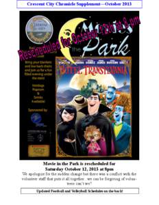 Crescent City Chronicle Supplement—October[removed]Movie in the Park is rescheduled for Saturday October 12, 2013 at 8pm We apologize for the sudden change but there was a conflict with the volunteer staff that puts it a