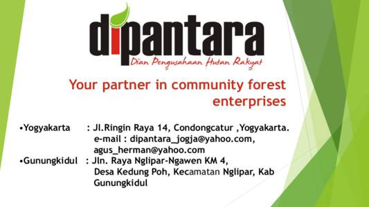 Your partner in community forest enterprises •Yogyakarta : Jl.Ringin Raya 14, Condongcatur ,Yogyakarta. e-mail : [removed],