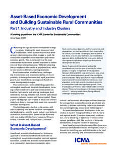 Asset-Based Economic Development and Building Sustainable Rural Communities Part 1: Industry and Industry Clusters A briefing paper from the ICMA Center for Sustainable Communities Anna Read, ICMA