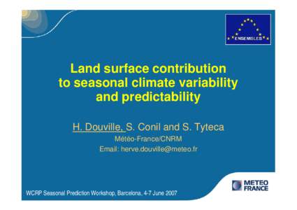 Land surface contribution to seasonal climate variability and predictability H. Douville, S. Conil and S. Tyteca Météo-France/CNRM Email: 