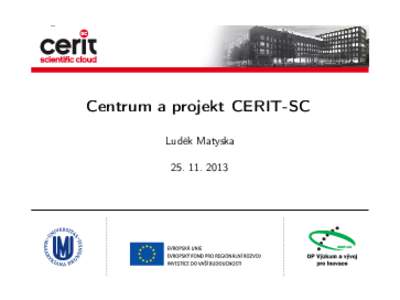 Centrum a projekt CERIT-SC Luděk Matyska Cíle Centra Studium a posun možností špičkové e-Infrastruktury úzkou výzkumnou