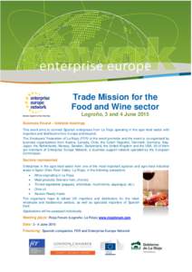 Trade Mission for the Food and Wine sector Logroño, 3 and 4 June 2015 Business Round – bilateral meetings This event aims to connect Spanish enterprises from La Rioja operating in the agro-food sector with importers a