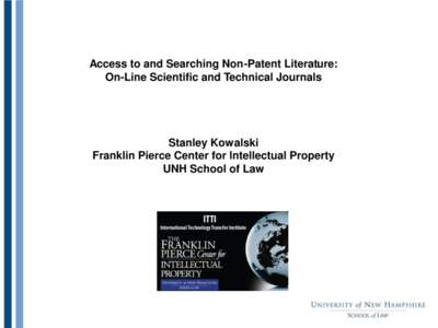 Access to and Searching Non-Patent Literature: On-Line Scientific and Technical Journals Stanley Kowalski Franklin Pierce Center for Intellectual Property UNH School of Law